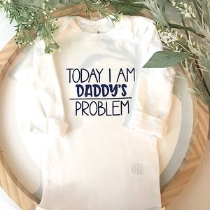 DADDY’S PROBLEM 🍼Long sleeve onsie 6-9 mos